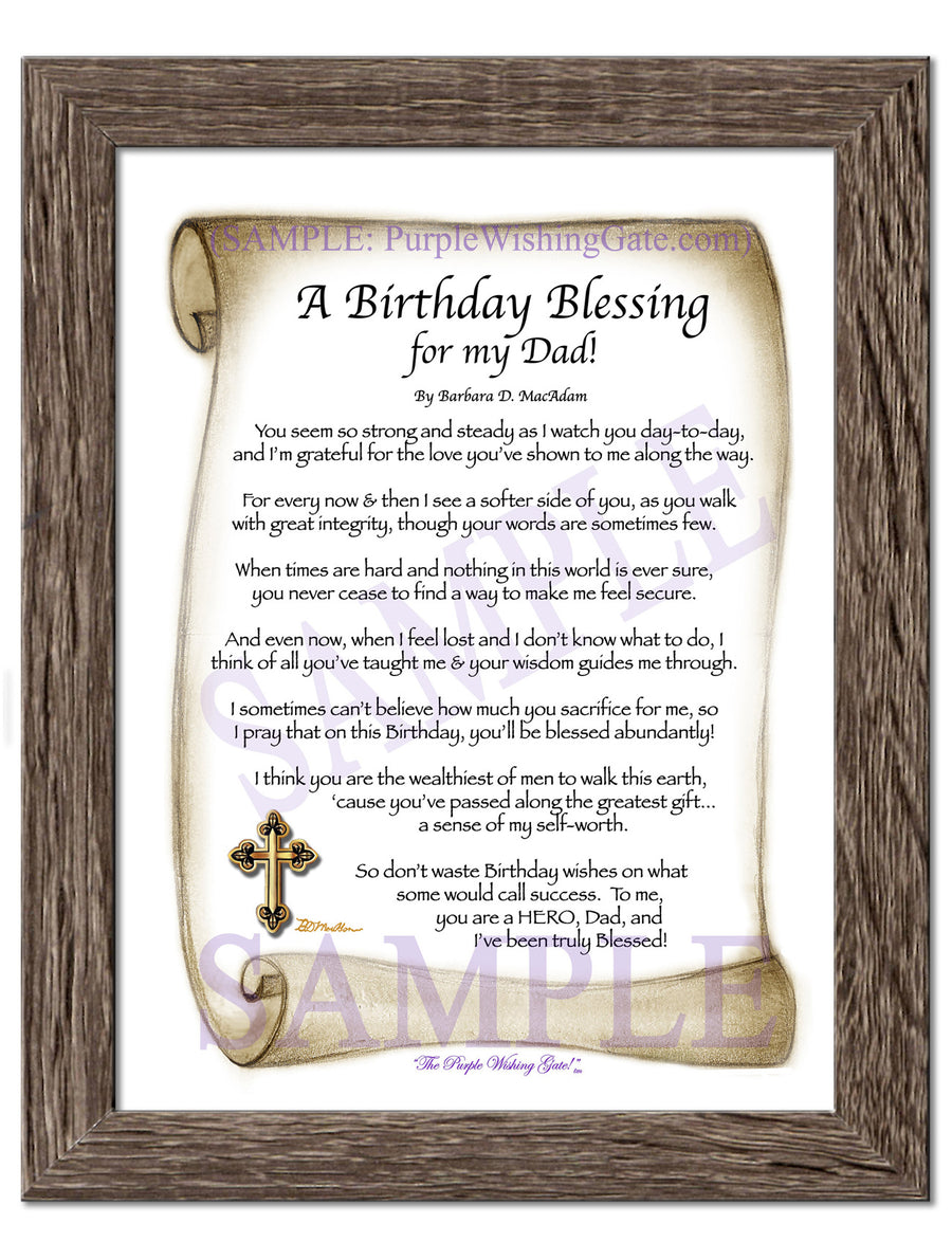 Sepia Scroll | A Birthday Blessing for my Dad | PurpleWishingGateSepia Scroll / 5x7 ($8.00) / none | A Birthday Blessing for my Dad | PurpleWishingGatePurple Wishing Gate / 5x7 ($8.00) / none | A Birthday Blessing for my Dad | PurpleWishingGateParadise Cove / 5x7 ($8.00) / none | A Birthday Blessing for my Dad | PurpleWishingGateBluebird / 5x7 ($8.00) / none | A Birthday Blessing for my Dad | PurpleWishingGatePurple Wishing Gate / 8x10 ($12.80) / none | A Birthday Blessing for my Dad | PurpleWishingGatePurple Wishing Gate / 8x10 w/Nameplate ($15.80) / none | A Birthday Blessing for my Dad | PurpleWishingGateBluebird / 8x10 ($12.80) / none | A Birthday Blessing for my Dad | PurpleWishingGateBluebird / 8x10 w/Nameplate ($15.80) / none | A Birthday Blessing for my Dad | PurpleWishingGateParadise Cove / 8x10 ($12.80) / none | A Birthday Blessing for my Dad | PurpleWishingGateParadise Cove / 8x10 w/Nameplate ($15.80) / none | A Birthday Blessing for my Dad | PurpleWishingGateSepia Scroll / 8x10 ($12.80) / none | A Birthday Blessing for my Dad | PurpleWishingGateSepia Scroll / 8x10 w/Nameplate ($15.80) / none | A Birthday Blessing for my Dad | PurpleWishingGateBluebird | A Birthday Blessing for my Dad | PurpleWishingGateParadise Cove | A Birthday Blessing for my Dad | PurpleWishingGatePurple Wishing Gate | A Birthday Blessing for my Dad | PurpleWishingGateSepia Scroll / 5x7 ($8.00) / 5x7 Birchwood ($10.00) | A Birthday Blessing for my Dad | PurpleWishingGate