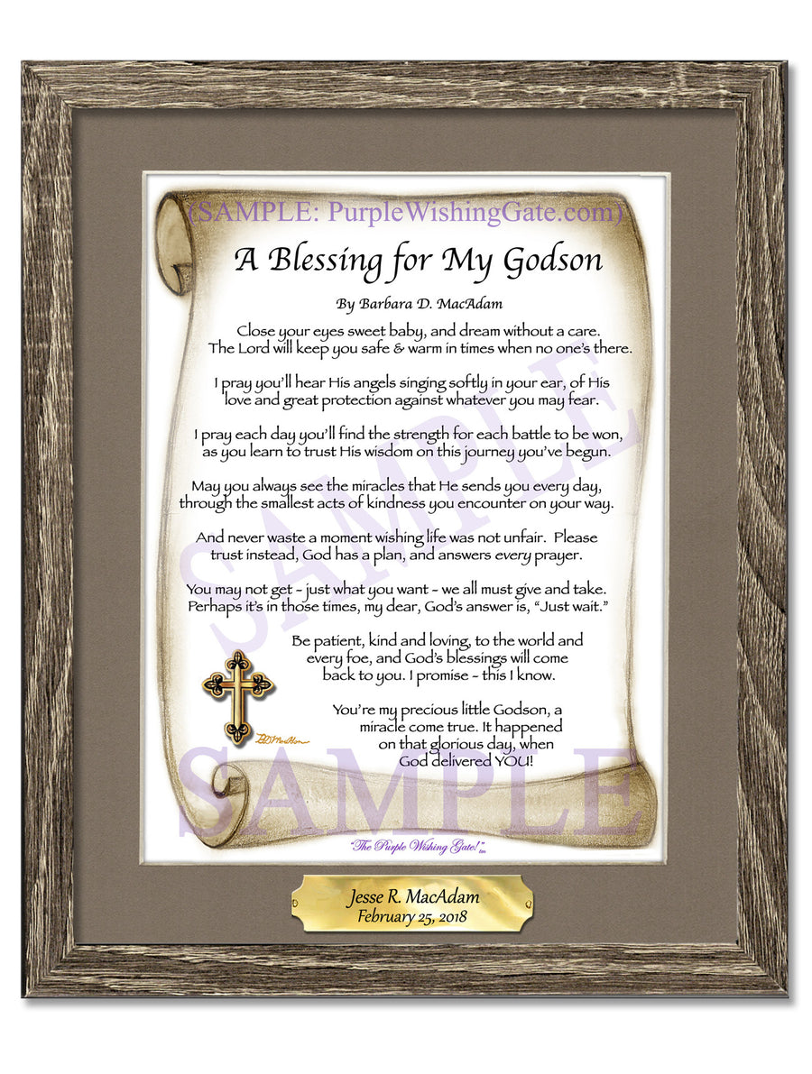 Purple Wishing Gate | A Blessing for My Godson (baby) | PurpleWishingGateBluebird / 5x7 ($8.00) / none | A Blessing for My Godson (baby) | PurpleWishingGateParadise Cove / 5x7 ($8.00) / none | A Blessing for My Godson (baby) | PurpleWishingGatePurple Wishing Gate / 5x7 ($8.00) / none | A Blessing for My Godson (baby) | PurpleWishingGateSepia Scroll / 5x7 ($8.00) / none | A Blessing for My Godson (baby) | PurpleWishingGatePurple Wishing Gate / 8x10 ($12.80) / none | A Blessing for My Godson (baby) | PurpleWishingGatePurple Wishing Gate / 8x10 w/Nameplate ($15.80) / none | A Blessing for My Godson (baby) | PurpleWishingGateBluebird / 8x10 ($12.80) / none | A Blessing for My Godson (baby) | PurpleWishingGateBluebird / 8x10 w/Nameplate ($15.80) / none | A Blessing for My Godson (baby) | PurpleWishingGateParadise Cove / 8x10 ($12.80) / none | A Blessing for My Godson (baby) | PurpleWishingGateParadise Cove / 8x10 w/Nameplate ($15.80) / none | A Blessing for My Godson (baby) | PurpleWishingGateSepia Scroll / 8x10 ($12.80) / none | A Blessing for My Godson (baby) | PurpleWishingGateSepia Scroll / 8x10 w/Nameplate ($15.80) / none | A Blessing for My Godson (baby) | PurpleWishingGateBluebird | A Blessing for My Godson (baby) | PurpleWishingGateParadise Cove | A Blessing for My Godson (baby) | PurpleWishingGateSepia Scroll | A Blessing for My Godson (baby) | PurpleWishingGateSepia Scroll / 5x7 ($8.00) / 5x7 Birchwood ($10.00) | A Blessing for My Godson (baby) | PurpleWishingGateBluebird / 5x7 ($8.00) / 5x7 Birchwood ($10.00) | A Blessing for My Godson (baby) | PurpleWishingGateParadise Cove / 5x7 ($8.00) / 5x7 Birchwood ($10.00) | A Blessing for My Godson (baby) | PurpleWishingGatePurple Wishing Gate / 5x7 ($8.00) / 5x7 Birchwood ($10.00) | A Blessing for My Godson (baby) | PurpleWishingGateSepia Scroll / 5x7 ($8.00) / 5x7 Walnut ($12.00) | A Blessing for My Godson (baby) | PurpleWishingGateBluebird / 5x7 ($8.00) / 5x7 Walnut ($12.00) | A Blessing for My Godson (baby) | PurpleWishingGateParadise Cove / 5x7 ($8.00) / 5x7 Walnut ($12.00) | A Blessing for My Godson (baby) | PurpleWishingGatePurple Wishing Gate / 5x7 ($8.00) / 5x7 Walnut ($12.00) | A Blessing for My Godson (baby) | PurpleWishingGateSepia Scroll / 5x7 ($8.00) / 5x7 Vintage White ($6.00) | A Blessing for My Godson (baby) | PurpleWishingGateBluebird / 5x7 ($8.00) / 5x7 Vintage White ($6.00) | A Blessing for My Godson (baby) | PurpleWishingGateParadise Cove / 5x7 ($8.00) / 5x7 Vintage White ($6.00) | A Blessing for My Godson (baby) | PurpleWishingGatePurple Wishing Gate / 5x7 ($8.00) / 5x7 Vintage White ($6.00) | A Blessing for My Godson (baby) | PurpleWishingGatePurple Wishing Gate / 8x10 ($12.80) / 8x10 Birchwood ($14.00) | A Blessing for My Godson (baby) | PurpleWishingGatePurple Wishing Gate / 8x10 w/Nameplate ($15.80) / 8x10 Birchwood ($14.00) | A Blessing for My Godson (baby) | PurpleWishingGateBluebird / 8x10 ($12.80) / 8x10 Birchwood ($14.00) | A Blessing for My Godson (baby) | PurpleWishingGateBluebird / 8x10 w/Nameplate ($15.80) / 8x10 Birchwood ($14.00) | A Blessing for My Godson (baby) | PurpleWishingGateParadise Cove / 8x10 ($12.80) / 8x10 Birchwood ($14.00) | A Blessing for My Godson (baby) | PurpleWishingGateSepia Scroll / 8x10 ($12.80) / 8x10 Birchwood ($14.00) | A Blessing for My Godson (baby) | PurpleWishingGateParadise Cove / 8x10 w/Nameplate ($15.80) / 8x10 Birchwood ($14.00) | A Blessing for My Godson (baby) | PurpleWishingGateSepia Scroll / 8x10 w/Nameplate ($15.80) / 8x10 Birchwood ($14.00) | A Blessing for My Godson (baby) | PurpleWishingGate
