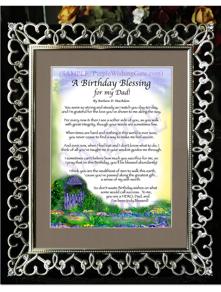 Sepia Scroll | A Birthday Blessing for my Dad | PurpleWishingGateSepia Scroll / 5x7 ($8.00) / none | A Birthday Blessing for my Dad | PurpleWishingGatePurple Wishing Gate / 5x7 ($8.00) / none | A Birthday Blessing for my Dad | PurpleWishingGateParadise Cove / 5x7 ($8.00) / none | A Birthday Blessing for my Dad | PurpleWishingGateBluebird / 5x7 ($8.00) / none | A Birthday Blessing for my Dad | PurpleWishingGatePurple Wishing Gate / 8x10 ($12.80) / none | A Birthday Blessing for my Dad | PurpleWishingGatePurple Wishing Gate / 8x10 w/Nameplate ($15.80) / none | A Birthday Blessing for my Dad | PurpleWishingGateBluebird / 8x10 ($12.80) / none | A Birthday Blessing for my Dad | PurpleWishingGateBluebird / 8x10 w/Nameplate ($15.80) / none | A Birthday Blessing for my Dad | PurpleWishingGateParadise Cove / 8x10 ($12.80) / none | A Birthday Blessing for my Dad | PurpleWishingGateParadise Cove / 8x10 w/Nameplate ($15.80) / none | A Birthday Blessing for my Dad | PurpleWishingGateSepia Scroll / 8x10 ($12.80) / none | A Birthday Blessing for my Dad | PurpleWishingGateSepia Scroll / 8x10 w/Nameplate ($15.80) / none | A Birthday Blessing for my Dad | PurpleWishingGateBluebird | A Birthday Blessing for my Dad | PurpleWishingGateParadise Cove | A Birthday Blessing for my Dad | PurpleWishingGatePurple Wishing Gate | A Birthday Blessing for my Dad | PurpleWishingGateSepia Scroll / 5x7 ($8.00) / 5x7 Birchwood ($10.00) | A Birthday Blessing for my Dad | PurpleWishingGateBluebird / 5x7 ($8.00) / 5x7 Birchwood ($10.00) | A Birthday Blessing for my Dad | PurpleWishingGateParadise Cove / 5x7 ($8.00) / 5x7 Birchwood ($10.00) | A Birthday Blessing for my Dad | PurpleWishingGatePurple Wishing Gate / 5x7 ($8.00) / 5x7 Birchwood ($10.00) | A Birthday Blessing for my Dad | PurpleWishingGateSepia Scroll / 5x7 ($8.00) / 5x7 Vintage White ($6.00) | A Birthday Blessing for my Dad | PurpleWishingGateBluebird / 5x7 ($8.00) / 5x7 Vintage White ($6.00) | A Birthday Blessing for my Dad | PurpleWishingGateParadise Cove / 5x7 ($8.00) / 5x7 Vintage White ($6.00) | A Birthday Blessing for my Dad | PurpleWishingGatePurple Wishing Gate / 5x7 ($8.00) / 5x7 Vintage White ($6.00) | A Birthday Blessing for my Dad | PurpleWishingGateSepia Scroll / 5x7 ($8.00) / 5x7 Walnut ($12.00) | A Birthday Blessing for my Dad | PurpleWishingGateBluebird / 5x7 ($8.00) / 5x7 Walnut ($12.00) | A Birthday Blessing for my Dad | PurpleWishingGateParadise Cove / 5x7 ($8.00) / 5x7 Walnut ($12.00) | A Birthday Blessing for my Dad | PurpleWishingGatePurple Wishing Gate / 5x7 ($8.00) / 5x7 Walnut ($12.00) | A Birthday Blessing for my Dad | PurpleWishingGateParadise Cove / 8x10 w/Nameplate ($15.80) / 8x10 Birchwood ($14.00) | A Birthday Blessing for my Dad | PurpleWishingGatePurple Wishing Gate / 8x10 ($12.80) / 8x10 Birchwood ($14.00) | A Birthday Blessing for my Dad | PurpleWishingGatePurple Wishing Gate / 8x10 w/Nameplate ($15.80) / 8x10 Birchwood ($14.00) | A Birthday Blessing for my Dad | PurpleWishingGateSepia Scroll / 8x10 ($12.80) / 8x10 Birchwood ($14.00) | A Birthday Blessing for my Dad | PurpleWishingGateSepia Scroll / 8x10 w/Nameplate ($15.80) / 8x10 Birchwood ($14.00) | A Birthday Blessing for my Dad | PurpleWishingGateBluebird / 8x10 ($12.80) / 8x10 Birchwood ($14.00) | A Birthday Blessing for my Dad | PurpleWishingGateBluebird / 8x10 w/Nameplate ($15.80) / 8x10 Birchwood ($14.00) | A Birthday Blessing for my Dad | PurpleWishingGateParadise Cove / 8x10 ($12.80) / 8x10 Birchwood ($14.00) | A Birthday Blessing for my Dad | PurpleWishingGateParadise Cove / 8x10 w/Nameplate ($15.80) / 8x10 Classic Walnut ($16.00) | A Birthday Blessing for my Dad | PurpleWishingGatePurple Wishing Gate / 8x10 ($12.80) / 8x10 Classic Walnut ($16.00) | A Birthday Blessing for my Dad | PurpleWishingGatePurple Wishing Gate / 8x10 w/Nameplate ($15.80) / 8x10 Classic Walnut ($16.00) | A Birthday Blessing for my Dad | PurpleWishingGateSepia Scroll / 8x10 ($12.80) / 8x10 Classic Walnut ($16.00) | A Birthday Blessing for my Dad | PurpleWishingGateSepia Scroll / 8x10 w/Nameplate ($15.80) / 8x10 Classic Walnut ($16.00) | A Birthday Blessing for my Dad | PurpleWishingGateBluebird / 8x10 ($12.80) / 8x10 Classic Walnut ($16.00) | A Birthday Blessing for my Dad | PurpleWishingGateBluebird / 8x10 w/Nameplate ($15.80) / 8x10 Classic Walnut ($16.00) | A Birthday Blessing for my Dad | PurpleWishingGateParadise Cove / 8x10 ($12.80) / 8x10 Classic Walnut ($16.00) | A Birthday Blessing for my Dad | PurpleWishingGateParadise Cove / 8x10 w/Nameplate ($15.80) / 8x10 Crystal-Silver Hearts ($32.00) | A Birthday Blessing for my Dad | PurpleWishingGateBluebird / 8x10 ($12.80) / 8x10 Crystal-Silver Hearts ($32.00) | A Birthday Blessing for my Dad | PurpleWishingGateBluebird / 8x10 w/Nameplate ($15.80) / 8x10 Crystal-Silver Hearts ($32.00) | A Birthday Blessing for my Dad | PurpleWishingGateParadise Cove / 8x10 ($12.80) / 8x10 Crystal-Silver Hearts ($32.00) | A Birthday Blessing for my Dad | PurpleWishingGateSepia Scroll / 8x10 w/Nameplate ($15.80) / 8x10 Crystal-Silver Hearts ($32.00) | A Birthday Blessing for my Dad | PurpleWishingGatePurple Wishing Gate / 8x10 ($12.80) / 8x10 Crystal-Silver Hearts ($32.00) | A Birthday Blessing for my Dad | PurpleWishingGate