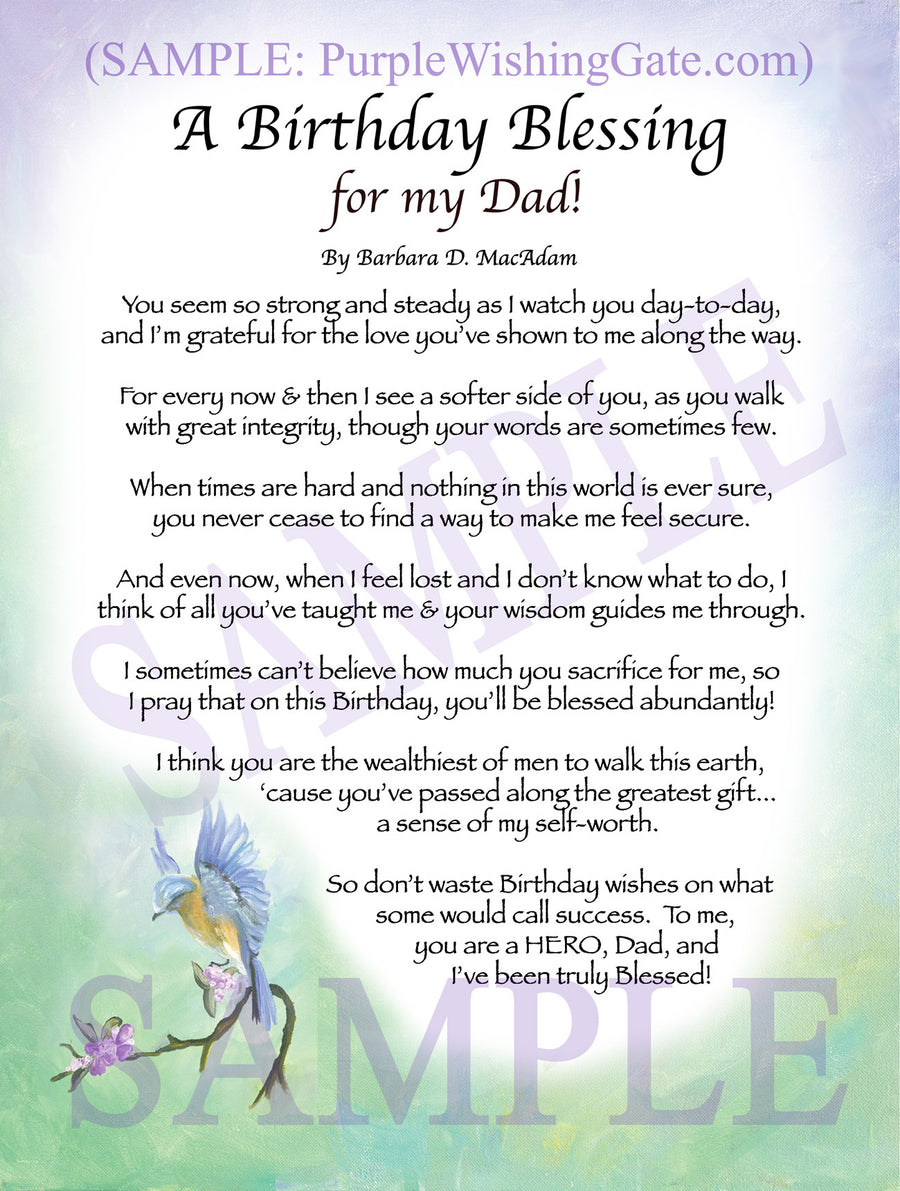 Sepia Scroll | A Birthday Blessing for my Dad | PurpleWishingGateSepia Scroll / 5x7 ($8.00) / none | A Birthday Blessing for my Dad | PurpleWishingGatePurple Wishing Gate / 5x7 ($8.00) / none | A Birthday Blessing for my Dad | PurpleWishingGateParadise Cove / 5x7 ($8.00) / none | A Birthday Blessing for my Dad | PurpleWishingGateBluebird / 5x7 ($8.00) / none | A Birthday Blessing for my Dad | PurpleWishingGatePurple Wishing Gate / 8x10 ($12.80) / none | A Birthday Blessing for my Dad | PurpleWishingGatePurple Wishing Gate / 8x10 w/Nameplate ($15.80) / none | A Birthday Blessing for my Dad | PurpleWishingGateBluebird / 8x10 ($12.80) / none | A Birthday Blessing for my Dad | PurpleWishingGateBluebird / 8x10 w/Nameplate ($15.80) / none | A Birthday Blessing for my Dad | PurpleWishingGateParadise Cove / 8x10 ($12.80) / none | A Birthday Blessing for my Dad | PurpleWishingGateParadise Cove / 8x10 w/Nameplate ($15.80) / none | A Birthday Blessing for my Dad | PurpleWishingGateSepia Scroll / 8x10 ($12.80) / none | A Birthday Blessing for my Dad | PurpleWishingGateSepia Scroll / 8x10 w/Nameplate ($15.80) / none | A Birthday Blessing for my Dad | PurpleWishingGateBluebird | A Birthday Blessing for my Dad | PurpleWishingGate